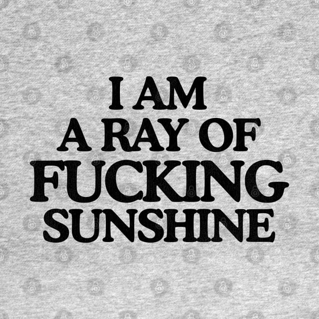 I'm a Ray of F*cking Sunshine by darklordpug